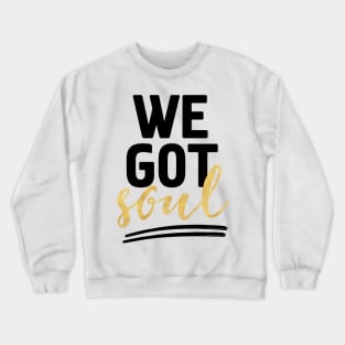 WE GOT SOUL Crewneck Sweatshirt